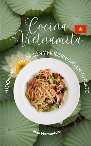 Cocina Vietnamita: Fusionando Tradición y Modernidad en tu Plato
