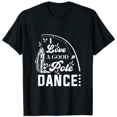 Ich liebe ein gutes Pole Dance Angeln Geschenke für Männer T-Shirt