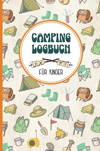 Camping Logbuch Für Kinder: Reisetagebuch für Camper Mädchen und Junge für Campingreise das Ferien Tagebuch zum Ausfüllen für 20 Stellplätze auf der Camping Reise ein Urlaubstagebuch zur Erinnerung