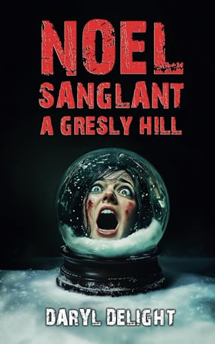 Noël sanglant à Gresly Hill: Des histoires pour frissonner de terreur. Quand le Thriller rencontre l'Horreur