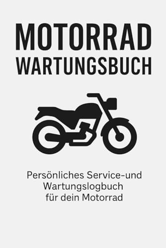 Motorrad Wartungsbuch: Persönliches Service- und Wartungslogbuch für dein Motorrad: Wartungseinträge, Verbrauch, Reparaturen, Reifen und Ersatzteile ... – Ideal für Motorradfahrer & Werkstätten