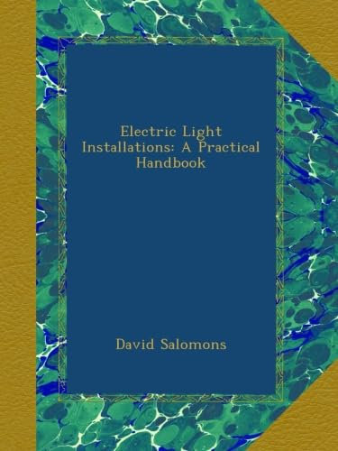 Electric Light Installations: A Practical Handbook