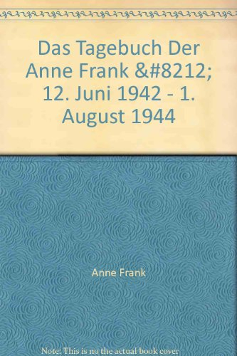 Das Tagebuch Der Anne Frank — 12. Juni 1942 - 1. August 1944