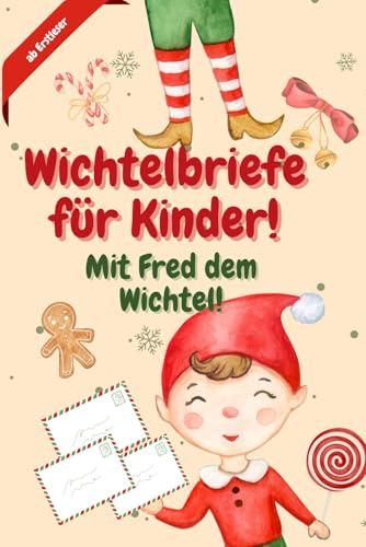 Wichtelbriefe für Kinder! Mit Fred dem Wichtel! ab Erstleser: Das Buch mit zauberhaften Briefen für die Wichteltür | Geschichten, Bastelideen, Ausmalbilder für die Weihnachtszeit