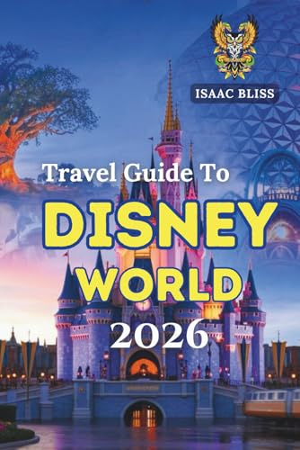 Travel Guide To Disney World 2026: The Ultimate 2026 Guide to Disney World Tickets, Hotels, Packages, Dining, and Attractions with Insider Tips for ... Disney Genie (Bliss Adventures 2025 - 2026)