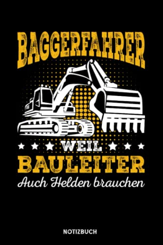 Baggerfahrer weil Bauleiter auch Helden brauchen: Notizbuch für Bagger Liebhaber | liniert