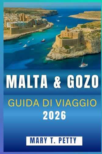MALTA & GOZO GUIDA DI VIAGGIO 2026: Scopri antiche strade, spiagge appartate e il cuore della cultura dell'isola”