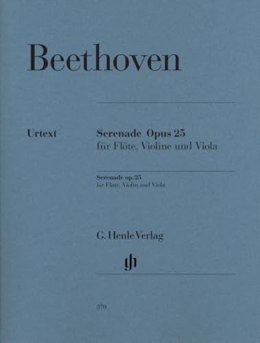 Serenade für Flöte, Violine und Viola D-dur op. 25: Besetzung: Kammermusik mit verschiedenen Instrumenten (G. Henle Urtext-Ausgabe)