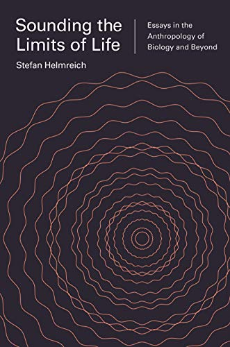 Sounding the Limits of Life: Essays in the Anthropology of Biology and Beyond (Princeton Studies in Culture and Technology Book 7) (English Edition)
