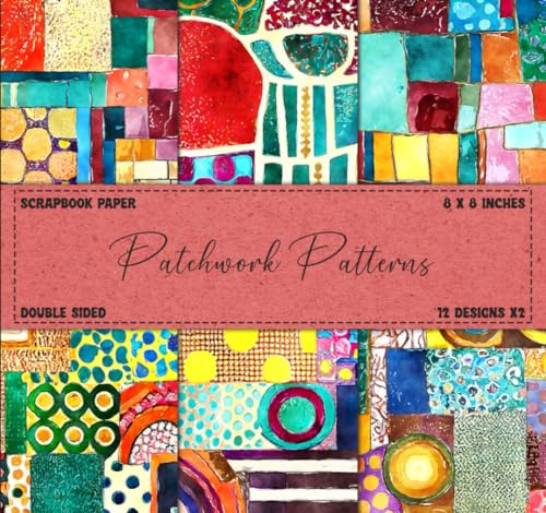 Scrapbook Paper: Patchwork Pattern, Double Sided 8 x 8 Designs (Scrapbooking Paper Pads)