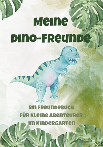 Meine Dino-Freunde: Ein Freundebuch für kleine Abenteurer im Kindergarten