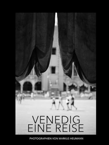 VENEDIG EINE REISE: PHOTOGRAPHIEN VON MARKUS HEUMANN