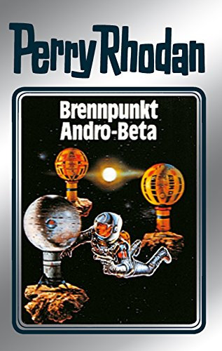 Perry Rhodan 25: Brennpunkt Andro-Beta (Silberband): 5. Band des Zyklus Die Meister der Insel (Perry Rhodan-Silberband) (German Edition)