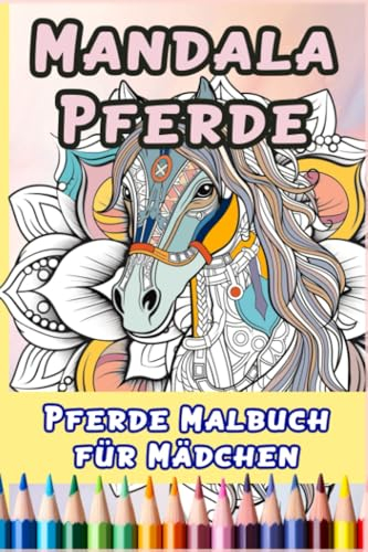 Mandala Pferde: Pferde Malbuch für Mädchen - Pferdebuch als Geschenk für ein wundervolles Mädchen zum Ausmalen