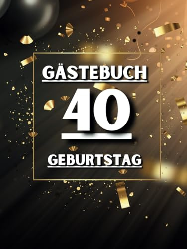 Gästebuch 40 Geburtstag: Ideal für persönliche Widmungen, Wünsche und Fotos. Für 30 bis 60 Gäste. Gästebuch und Erinnerungsalbum zum 40. Geburtstag. ... eines runden Geburtstags. Vintage-Dekoration.