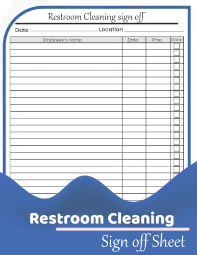 Restroom Cleaning Sign Off Sheet: Bathroom Cleanup Schedule for Employees ,Restroom Tidiness ,Restroom log . Perfect For Offices, Cafes, Hotels, Restaurants and other business. +150sheet .
