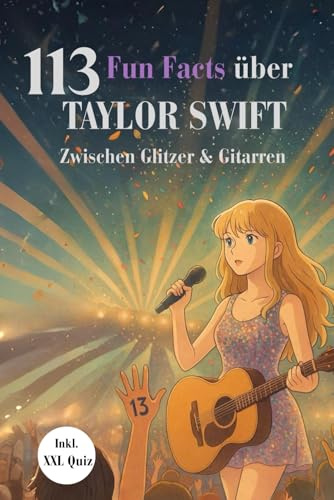 TAYLOR SWIFT – Zwischen Glitzer & Gitarren: 113 Fun Facts, Quiz & Swiftie-Momente für echte Fans