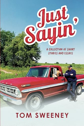Just Sayin’: A Collection of Short Stories and Essays