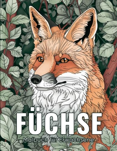Füchse Malbuch für Erwachsene: 50 Wunderschöne und Entspannende Fuchs Designs zur Stressbewältigung und Kreativen Entfaltung ( Tiere Malbuch für Erwachsene )