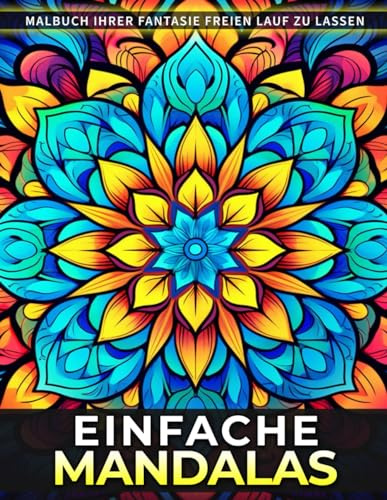 Einfache Mandalas Malbuch: Eine Entspannende Malseite Mit Einfachen Mandalas Für Erwachsene. Finden Sie Ruhe Und Kreativität Durch Meditative Kunsttherapie