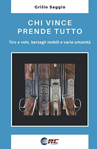 CHI VINCE PRENDE TUTTO: Tiro a volo, bersagli mobili e varia umanità