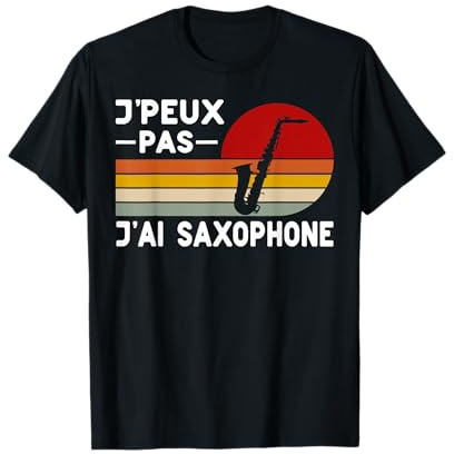 Je Peux Pas J'ai Saxophone Prof Saxophoniste Humour Musique T-Shirt