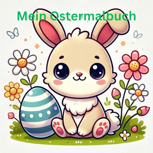 Mein Ostermalbuch: Malspass für die Kleinen ab 3 Jahren. Zauberhafte Vorlagen. Der perfekte Zeitvertreib bis der Osterhase kommt