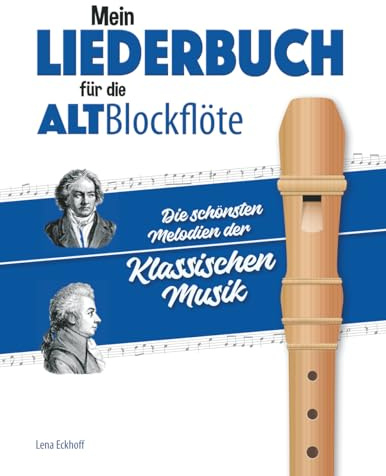 Mein Liederbuch für die Alt-Blockflöte: Die schönsten Melodien der klassischen Musik