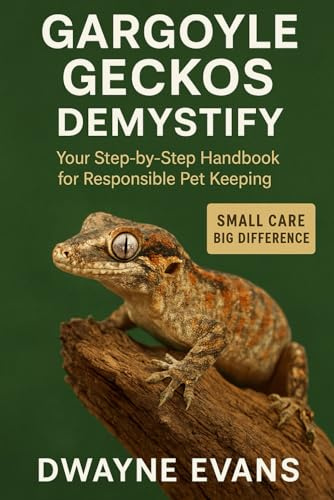 GARGOYLE GECKOS DEMYSTIFY: your Step-by-Step Handbook for Responsible Pet Keeping