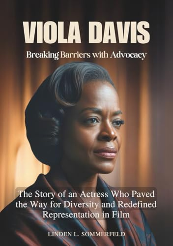 VIOLA DAVIS : Breaking Barriers with Advocacy: The Story of an Actress Who Paved the Way for Diversity and Redefined Representation in Film