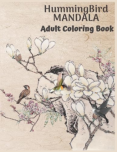 HUMMINGBIRD MANDALA ADULT COLORING BOOK: Create your own