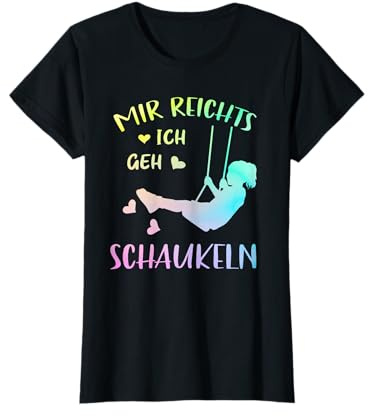 Schaukel Kindheit Glück Mir Reichts Ich Geh Schaukeln T-Shirt