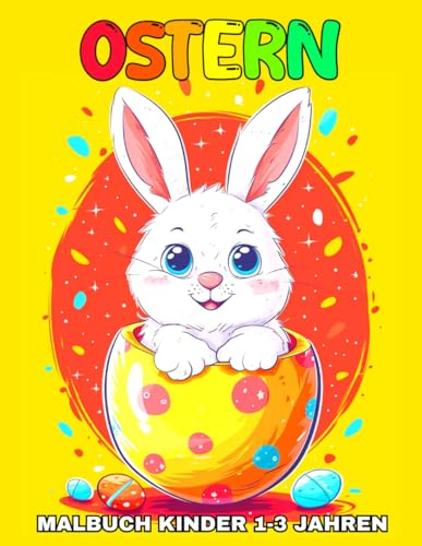 Ostern Malbuch für Kinder 1-3 Jahren: Ostern Ausmalbilder für Kleinkinder mit Osterhasen, Ostereiern, Kücken und Mehr