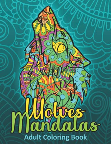 Wolves Mandalas, Adult Coloring Book Mandala Animals: Mandala Wolf Coloring Book For Adults, +50 Mandalas For Meditation & Relaxation