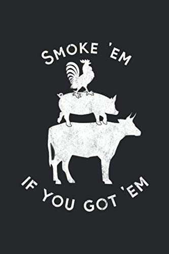 Smoke 'Em If You Got 'Em: Mache Dein BBQ zu etwas Besonderem: Notizbuch für Grill- und Barbecue Rezepte als persönliches Kochbuch beim Grillen [Liniert]