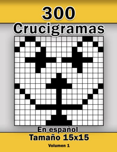 300 Crucigramas en Español: Con un tamaño de 15 x 15 con todas sus soluciones, libro ideal para adultos, mayores y el abuelo, Volumen 1