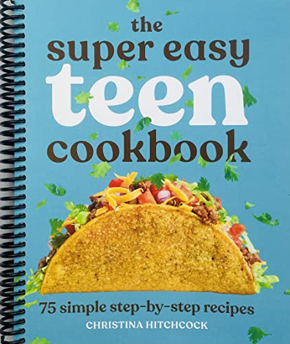The Super Easy Teen Cookbook: 75 Simple Step-by-Step Recipes (Super Easy Teen Cookbooks) [Spiral-bound] Christina Hitchcock