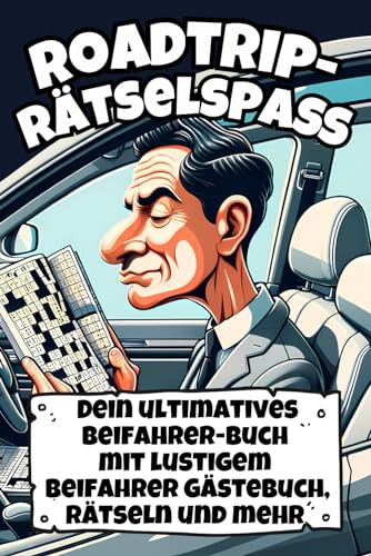Roadtrip-Rätselspass: Dein ultimatives Beifahrer Buch mit lustigem Beifahrer Gästebuch, Rätseln und mehr - das perfekte Fahranfänger Geschenk