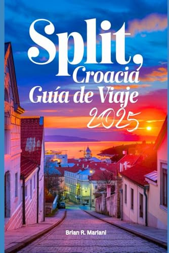 split, guía de viaje de croacia 2025.: Una guía actualizada para explorar playas vírgenes, aventuras y actividades en Split. (Más Allá de lo Turístico: Experiencias Locales)
