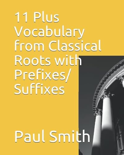 11 Plus Vocabulary from Classical Roots with Prefixes/Suffixes