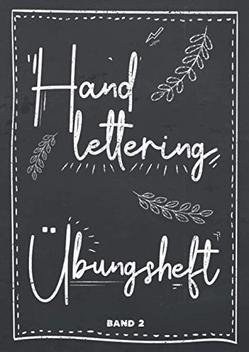 Handlettering Übungsheft Band 2: Hand-Lettering Übungsheft mit verschiedenen Alphabeten mit Groß- und Kleinbuchstaben sowie Zahlen zum Üben - Übungsbuch und Vorlagenbuch für Anfänger