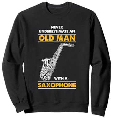 Never Underestimate An Old Man With A Saxophone Sweatshirt