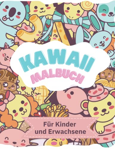 Kawaii Malbuch für Kinder und Erwachsene: Tiere Kawaii Malbuch. 50 süße und lustige Kawaii Doodle Malvorlagen für bunten Malspaß. Für alle Altersgruppen. Format DIN A4..