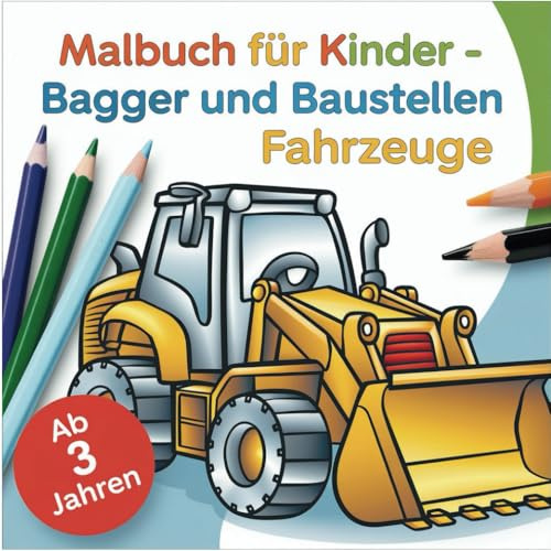 Malbuch für Kinder: Bagger und Baustellen Fahrzeuge für Kinder ab 3 Jahren: 40 Ausmalbilder: Fahrzeuge auf Baustellen, Bagger, Kran, LKW, Traktor, Betonmischer, Baufahrzeuge