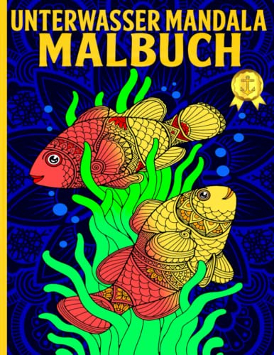 Unterwasser Mandala Malbuch: Das XXL Mandalas Malbuch für Erwachsene mit Unglaubliche Unterwasserwelten & Meerestiere - Entspannen und die Kreativität ... Geschenkidee für Frauen, Männer und Teenager