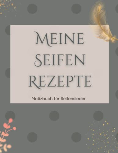 Meine Seifenrezepte: Notizbuch für Seifensieder
