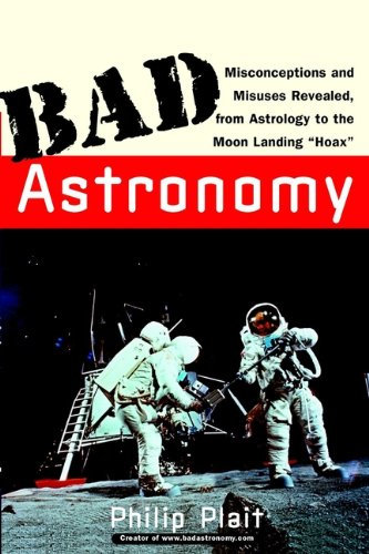 Bad Astronomy: Misconceptions and Misuses Revealed, from Astrology to the Moon Landing Hoax (English Edition)