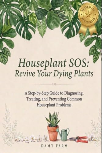 Houseplant SOS: Revive Your Dying Plants: A Step-by-Step Guide to Diagnosing, Treating, and Preventing Common Houseplant Problems