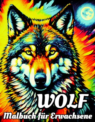 WOLF Malbuch für Erwachsene: Anti-Stress Malbuch für Entspannung über 50 einzigartige Motive Malvorlagen von Wölfe Ausmalseiten für Erwachsene