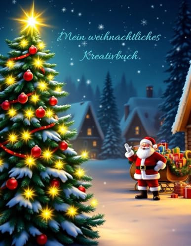 Mein weihnachtliches Kreativbuch: Malbuch, Kinderbuch, Kreativbuch, Lernbuch, Rätselheft,